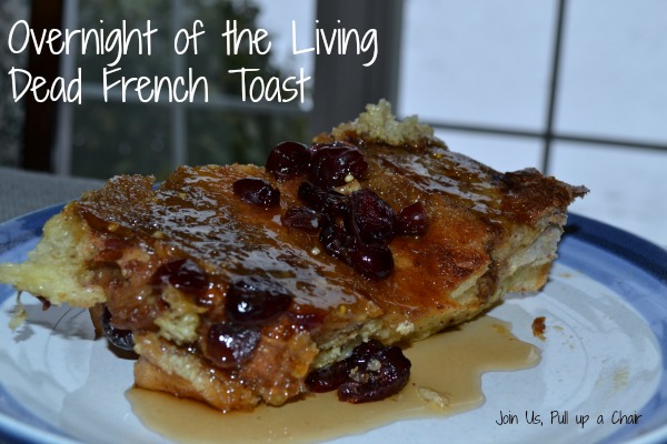 Overnight of the Living Dead French Toast | Join Us, Pull up a Chair